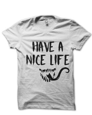 Have A Nice Life T-Shirt And Merchandise