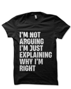 I Am Not Arguing T-Shirt And Merchandise